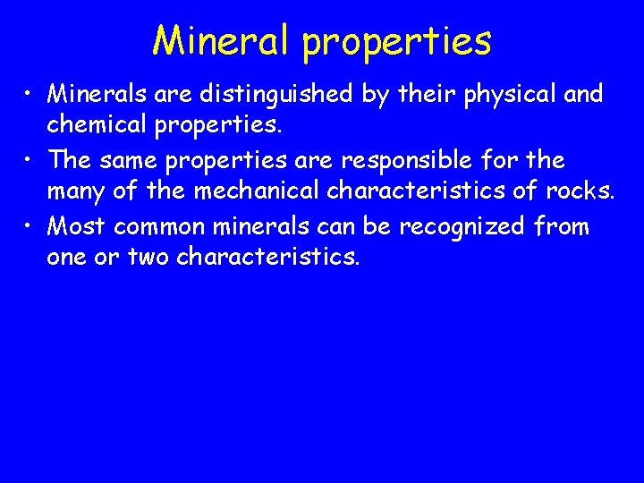 Mineral properties • Minerals are distinguished by their physical and chemical properties. • The