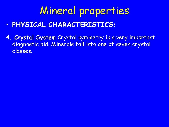 Mineral properties • PHYSICAL CHARACTERISTICS: 4. Crystal System Crystal symmetry is a very important