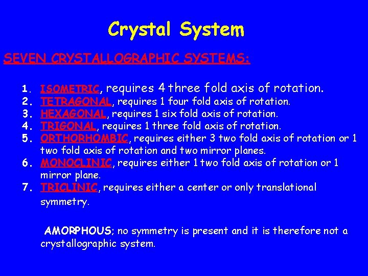 Crystal System SEVEN CRYSTALLOGRAPHIC SYSTEMS: 1. ISOMETRIC, requires 4 three fold axis of rotation.