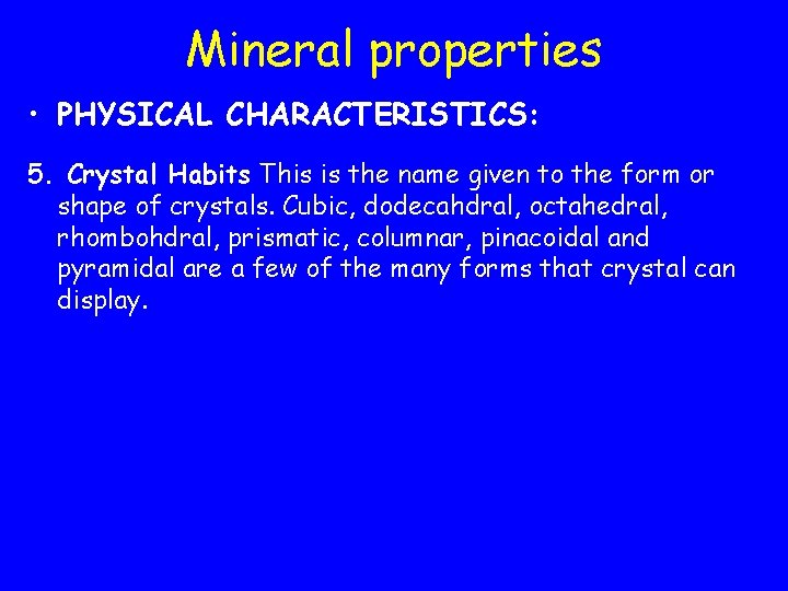 Mineral properties • PHYSICAL CHARACTERISTICS: 5. Crystal Habits This is the name given to