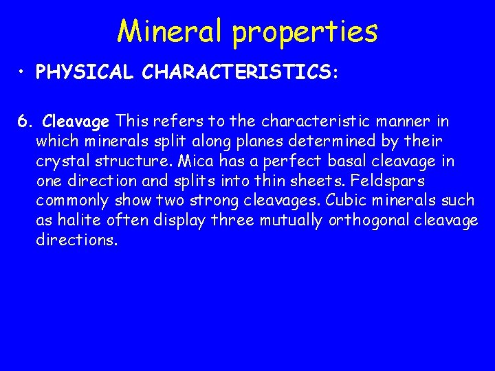 Mineral properties • PHYSICAL CHARACTERISTICS: 6. Cleavage This refers to the characteristic manner in