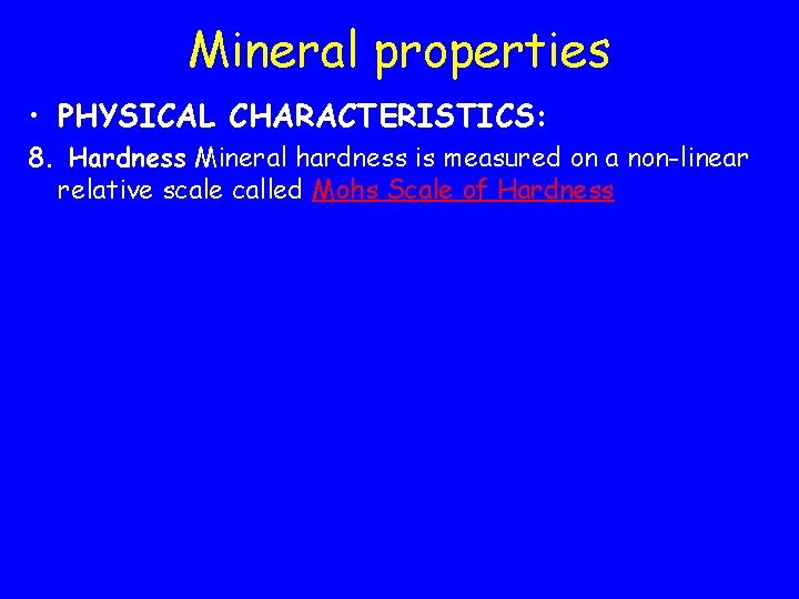 Mineral properties • PHYSICAL CHARACTERISTICS: 8. Hardness Mineral hardness is measured on a non-linear