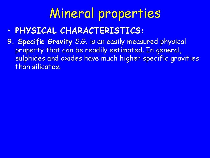 Mineral properties • PHYSICAL CHARACTERISTICS: 9. Specific Gravity S. G. is an easily measured