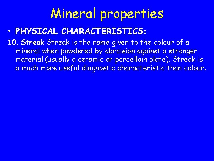 Mineral properties • PHYSICAL CHARACTERISTICS: 10. Streak is the name given to the colour