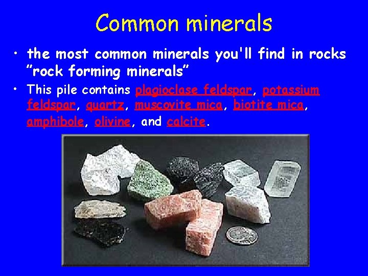 Common minerals • the most common minerals you'll find in rocks ”rock forming minerals”