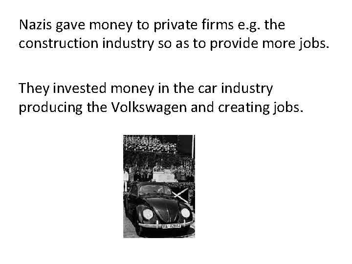 Nazis gave money to private firms e. g. the construction industry so as to