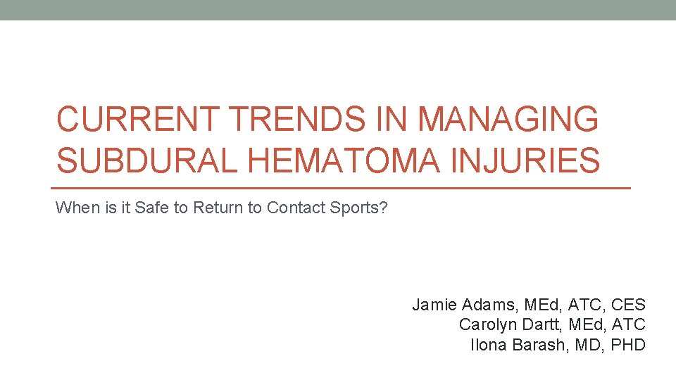 CURRENT TRENDS IN MANAGING SUBDURAL HEMATOMA INJURIES When is it Safe to Return to