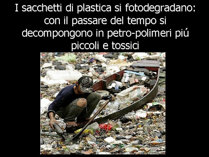 I sacchetti di plastica si fotodegradano: con il passare del tempo si decompongono in