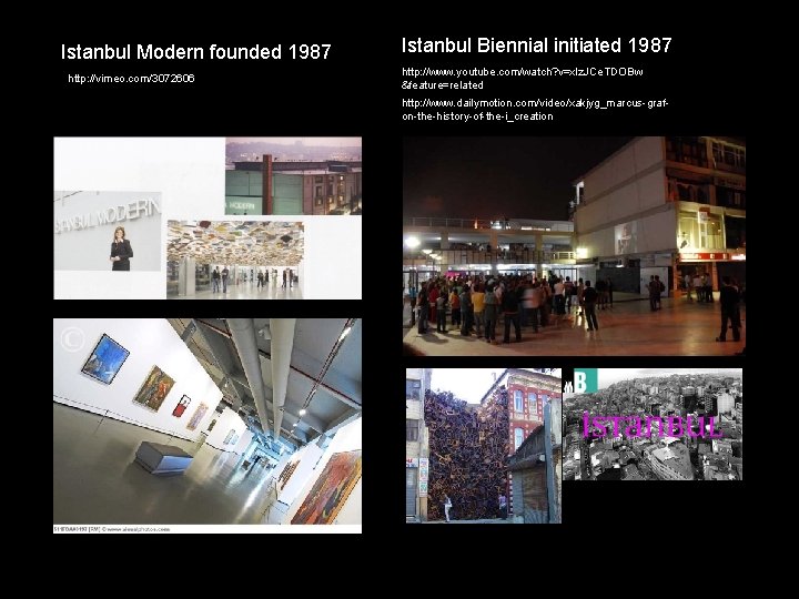 Istanbul Modern founded 1987 http: //vimeo. com/3072606 Istanbul Biennial initiated 1987 http: //www. youtube.