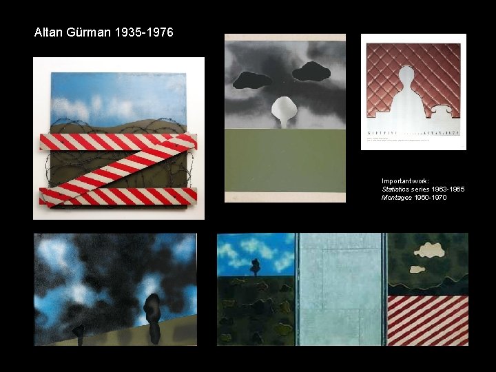 Altan Gürman 1935 -1976 Important work: Statistics series 1963 -1965 Montages 1960 -1970 