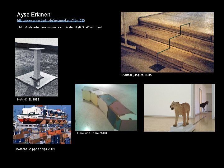 Ayse Erkmen http: //www. art-in-berlin. de/incbmeld. php? id=1530 http: //video-de. tomshardware. com/video/i. Ly. ROoaf.