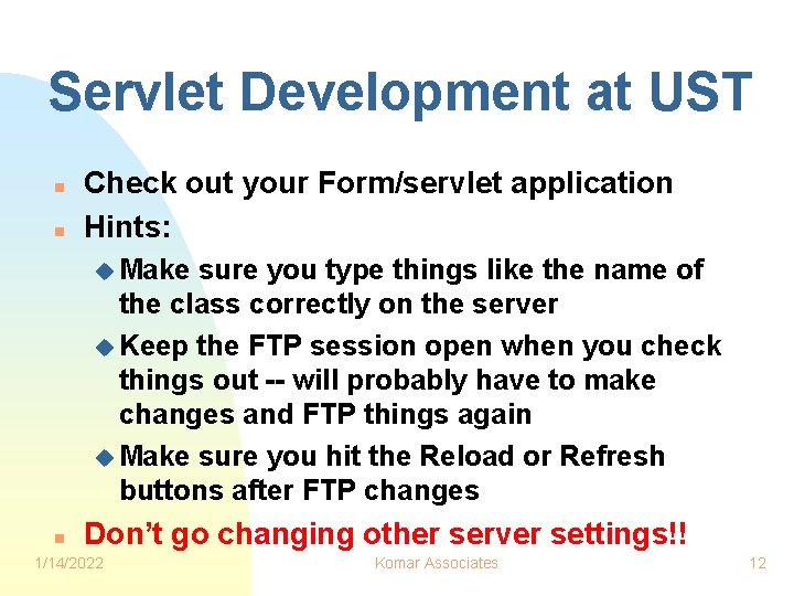 Servlet Development at UST n n Check out your Form/servlet application Hints: u Make