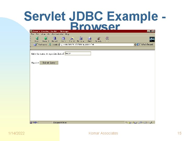 Servlet JDBC Example Browser 1/14/2022 Komar Associates 15 