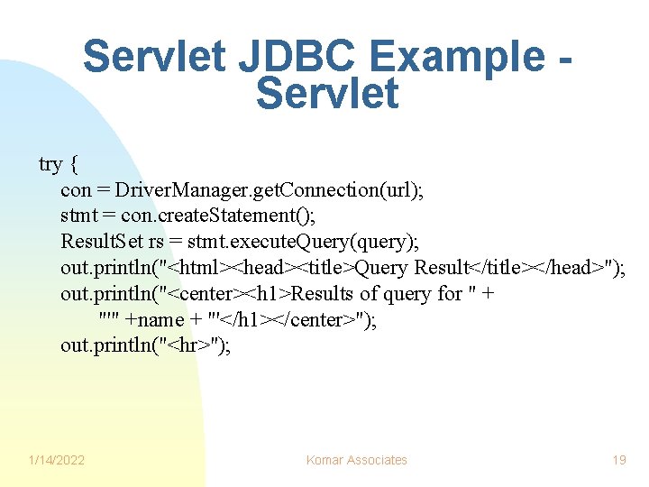 Servlet JDBC Example Servlet try { con = Driver. Manager. get. Connection(url); stmt =