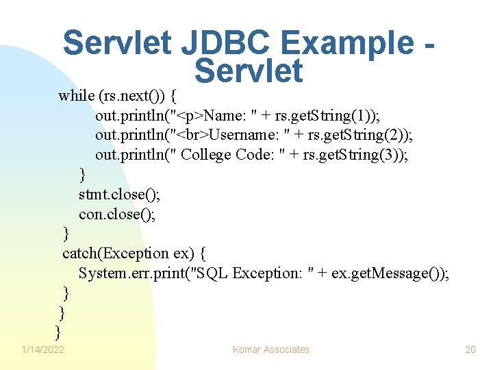 Servlet JDBC Example Servlet while (rs. next()) { out. println("<p>Name: " + rs. get.