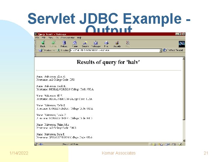 Servlet JDBC Example Output 1/14/2022 Komar Associates 21 