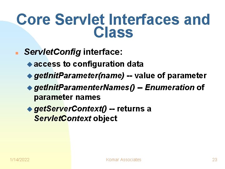 Core Servlet Interfaces and Class n Servlet. Config interface: u access to configuration data