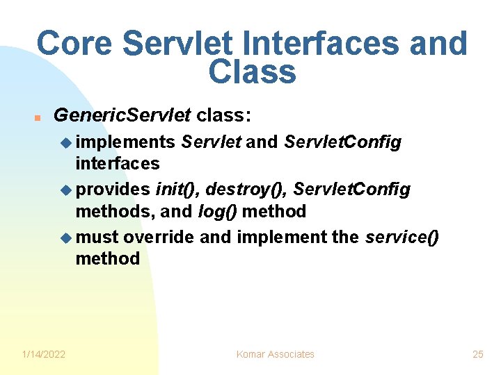 Core Servlet Interfaces and Class n Generic. Servlet class: u implements Servlet and Servlet.