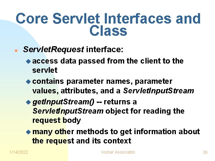 Core Servlet Interfaces and Class n Servlet. Request interface: u access data passed from
