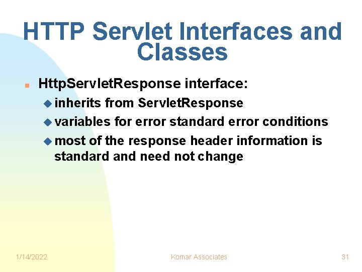 HTTP Servlet Interfaces and Classes n Http. Servlet. Response interface: u inherits from Servlet.