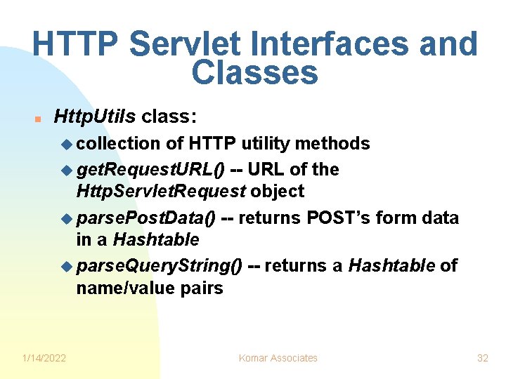 HTTP Servlet Interfaces and Classes n Http. Utils class: u collection of HTTP utility