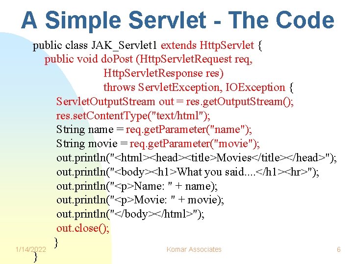 A Simple Servlet - The Code public class JAK_Servlet 1 extends Http. Servlet {