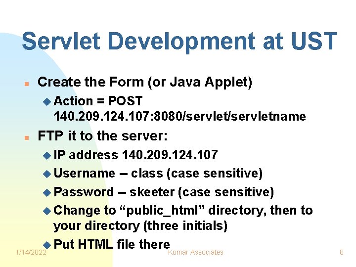 Servlet Development at UST n Create the Form (or Java Applet) u Action =