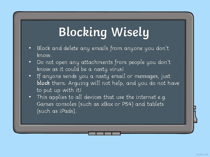Blocking Wisely • Block and delete any emails from anyone you don’t know. •