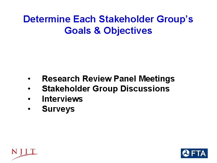 Determine Each Stakeholder Group’s Goals & Objectives • • Research Review Panel Meetings Stakeholder