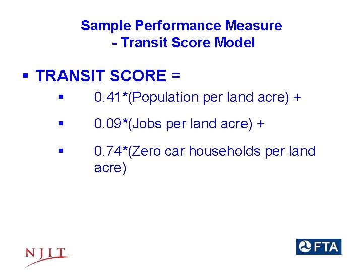Sample Performance Measure - Transit Score Model § TRANSIT SCORE = § 0. 41*(Population
