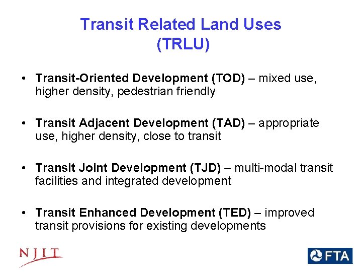Transit Related Land Uses (TRLU) • Transit-Oriented Development (TOD) – mixed use, higher density,