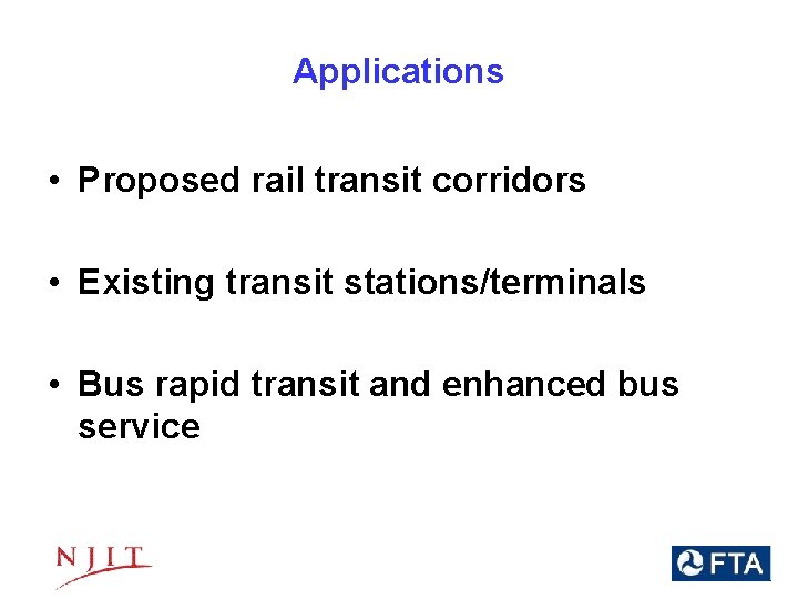 Applications • Proposed rail transit corridors • Existing transit stations/terminals • Bus rapid transit