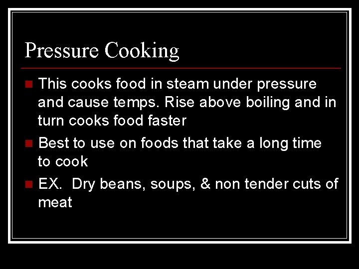 Pressure Cooking This cooks food in steam under pressure and cause temps. Rise above