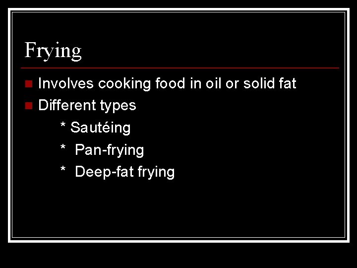 Frying Involves cooking food in oil or solid fat n Different types * Sautéing