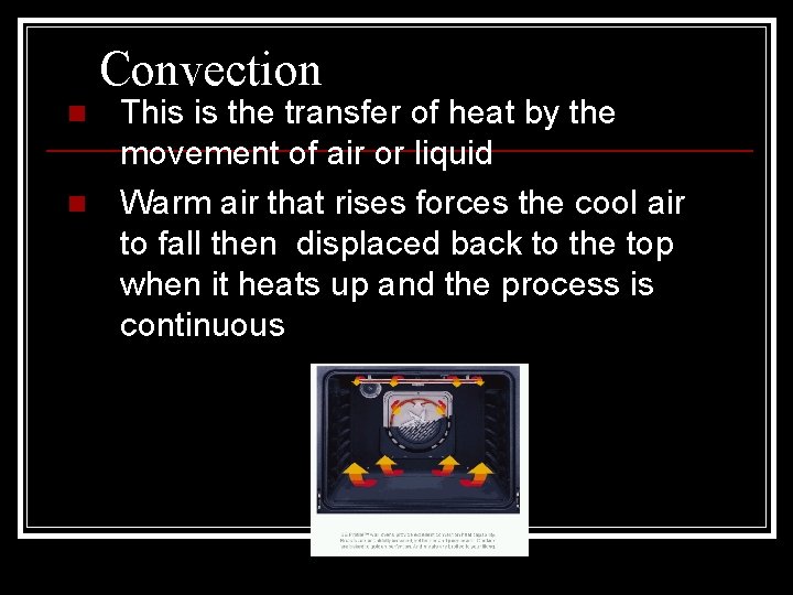 Convection n n This is the transfer of heat by the movement of air