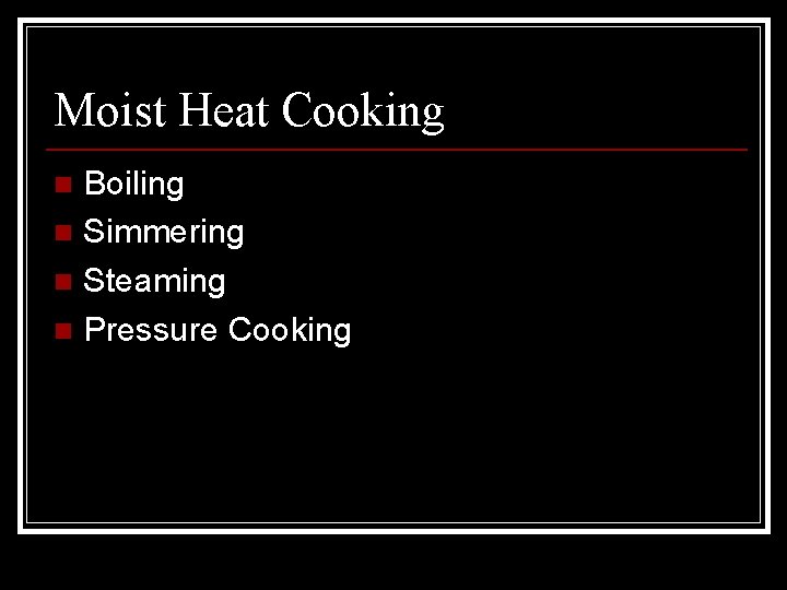 Moist Heat Cooking Boiling n Simmering n Steaming n Pressure Cooking n 