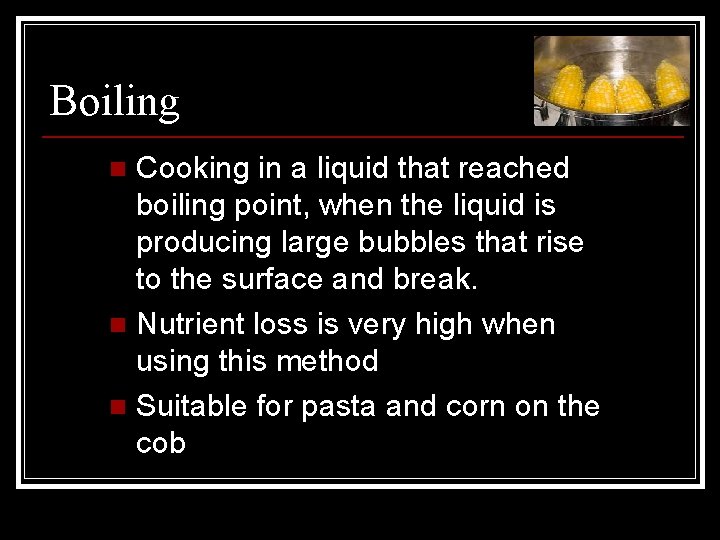 Boiling Cooking in a liquid that reached boiling point, when the liquid is producing