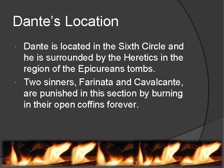 Dante’s Location Dante is located in the Sixth Circle and he is surrounded by