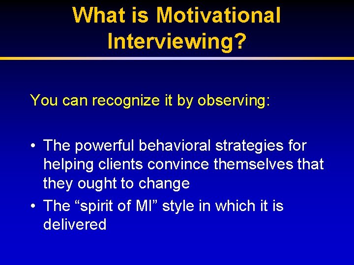 What is Motivational Interviewing? You can recognize it by observing: • The powerful behavioral