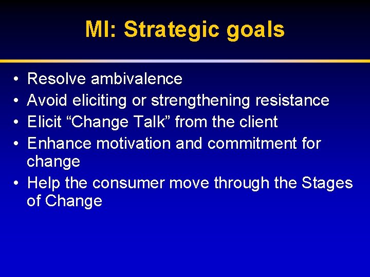 MI: Strategic goals • • Resolve ambivalence Avoid eliciting or strengthening resistance Elicit “Change