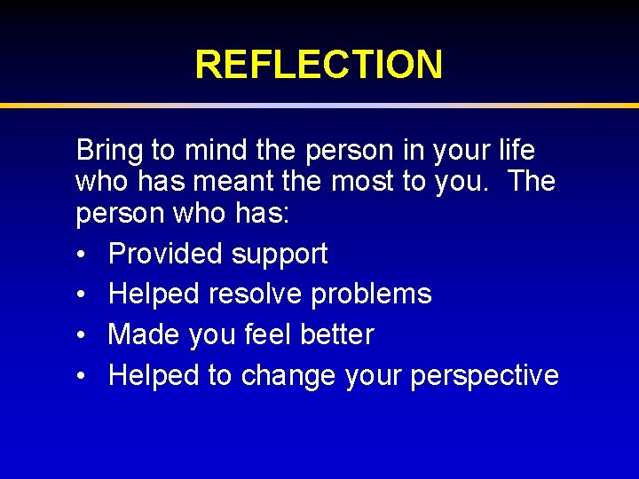 REFLECTION Bring to mind the person in your life who has meant the most