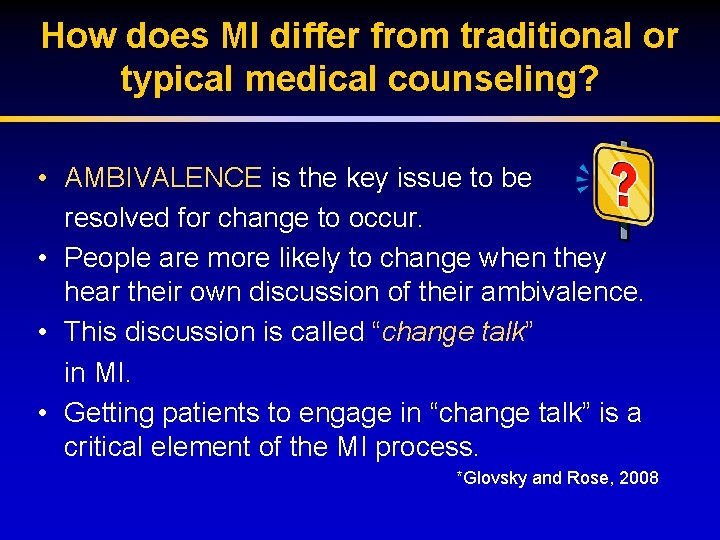 How does MI differ from traditional or typical medical counseling? • AMBIVALENCE is the