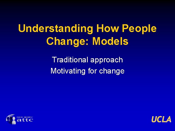 Understanding How People Change: Models Traditional approach Motivating for change 