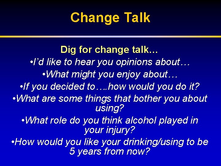 Change Talk Dig for change talk… • I’d like to hear you opinions about…