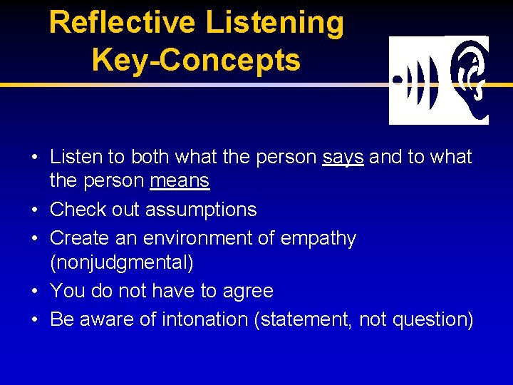 Reflective Listening Key-Concepts • Listen to both what the person says and to what