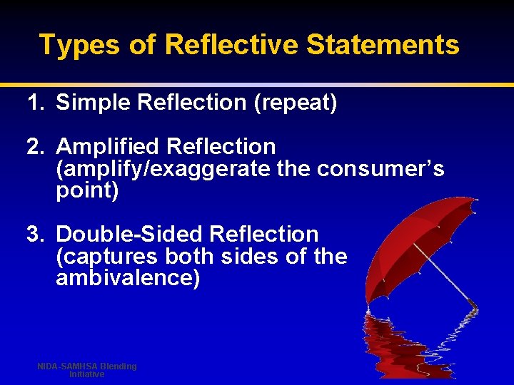 Types of Reflective Statements 1. Simple Reflection (repeat) 2. Amplified Reflection (amplify/exaggerate the consumer’s