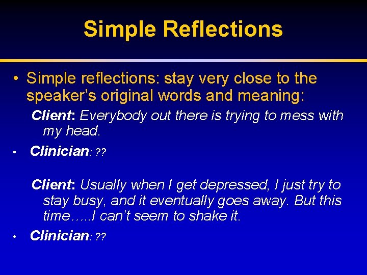 Simple Reflections • Simple reflections: stay very close to the speaker’s original words and