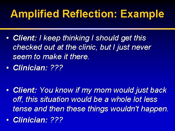 Amplified Reflection: Example • Client: I keep thinking I should get this checked out