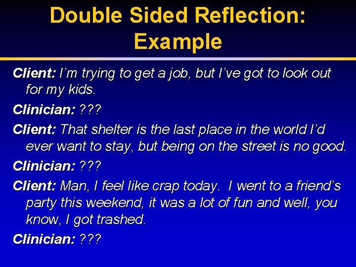 Double Sided Reflection: Example Client: I’m trying to get a job, but I’ve got