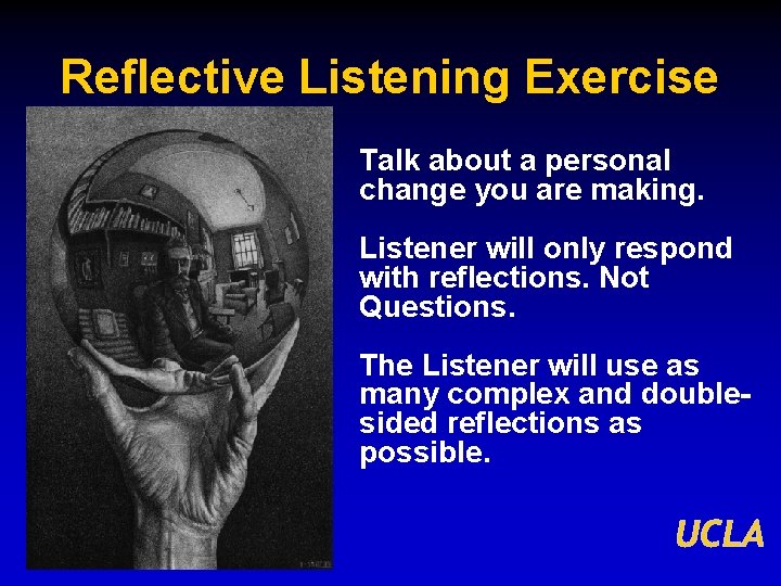 Reflective Listening Exercise Talk about a personal change you are making. Listener will only